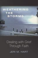 Weathering the Storms: Dealing with Grief Through Faith 1449736378 Book Cover