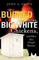 Burned Outhouses, Big White Chickens, and Other Sins I Could Mention 1600341942 Book Cover