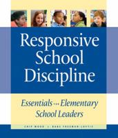 Responsive School Discipline: Essentials for Elementary School Leaders 1892989433 Book Cover