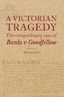 A Victorian Tragedy: The Extraordinary Case of Banks V Goodfellow 0854902538 Book Cover