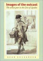 Images of the Outcast: The Urban Poor in the Cries of London from the Sixteenth to the Nineteenth Century 0719062934 Book Cover