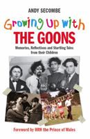 Growing Up with the Goons: Memories, Reflections and Startling Tales from Their Children 1906779899 Book Cover