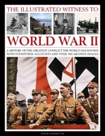 The Illustrated Witness To World War II: A History Of The Greatest Conflict The World Has Known, With Eyewitness Accounts And Over 380 Archive Images 178019286X Book Cover