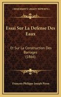 Essai Sur La Defense Des Eaux: Et Sur La Construction Des Barrages (1866) 1120431492 Book Cover