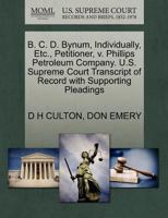 B. C. D. Bynum, Individually, Etc., Petitioner, v. Phillips Petroleum Company. U.S. Supreme Court Transcript of Record with Supporting Pleadings 1270396501 Book Cover