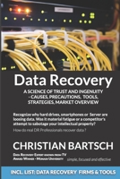 Data Recovery - A Science of Trust and Ingenuity: Causes, Precautions, Tools, Strategies, Market Overview B092C6B5Q3 Book Cover