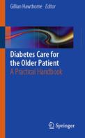 Diabetes Care for the Older Patient: A Practical Handbook 0857294601 Book Cover