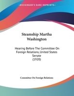 Steamship Martha Washington: Hearing Before The Committee On Foreign Relations, United States Senate 1120867185 Book Cover
