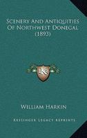 Scenery And Antiquities Of Northwest Donegal 1165773880 Book Cover