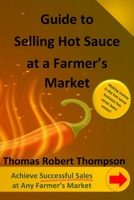 Guide to Selling Hot Sauce at a Farmer's Market B0CKR5Z25V Book Cover