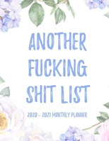 Another Fucking Shit List 2020 - 2021 Monthly Planner: 2 Year Monthly Floral Academic Calendar Planner & Journal 1678737372 Book Cover