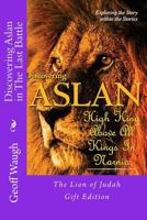 Discovering Aslan in 'The Last Battle' by C. S. Lewis Gift Edition: The Lion of Judah Gift Edition - a devotional commentary on The Chronicles of Narnia (in colour) 1539816613 Book Cover