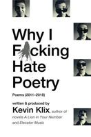 Why I F*cking Hate Poetry: Poems (2011-2018) 1983841420 Book Cover