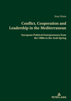 Conflict, Cooperation and Leadership in the Mediterranean; European Political Entrepreneurs from the 1980s to the Arab Spring 3034343450 Book Cover