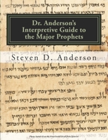 Dr. Anderson's Interpretive Guide to the Major Prophets: Isaiah-Daniel 1500743739 Book Cover