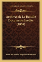 Archives De La Bastille: Documents In�dits Recueillis Et Publi�s 1174559195 Book Cover