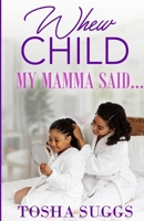 Whew Chile...My Mama Said... B09SP2KTNN Book Cover