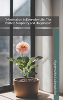 "Minimalism in Everyday Life: The Path to Simplicity and Happiness" B0DTLN135M Book Cover