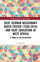 Deaf German Missionary Berta Foster (1939-2018) and Deaf Education in West Africa: A Woman in the Background (Routledge Studies in Modern History) 1041297149 Book Cover