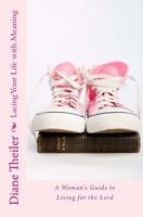 Lacing Your Life with Meaning: A Woman's Guide to Living for the Lord 1537697404 Book Cover