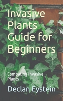 Invasive Plants Guide for Beginners: Combating Invasive Plants B0CK3VCSL7 Book Cover