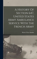 A History Of Section 647, United States Army Ambulance Service With The French Army 1016527756 Book Cover