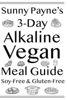 Sunny Payne's 3-Day Alkaline Vegan Meal Guide: Soy-Free & Gluten-Free Cookbook B08QBB3MNV Book Cover