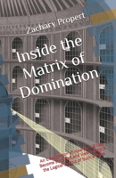 Inside the Matrix of Domination: An Examination of How the US Has Become Such Shit and How Trump is the Logical Output of Such a Place B0GW5LDRGF Book Cover