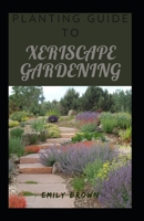 Planting Guide To Xeriscape Gardening B099C5NMFD Book Cover
