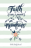 Faith Can Move Mountains (Fresh Mint) Daily Bible Study Journal: Bible Study and Prayer Journal with Prompts 1635116953 Book Cover