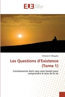 Les Questions d’Existence (Tome 1): Connaissances dont vous avez besoin pour comprendre le sens de la vie 6203426016 Book Cover