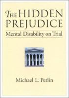 The Hidden Prejudice: Mental Disability on Trial (Law and Public Policy: Psychology and the Social Sciences) 1557986169 Book Cover