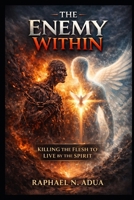 The Enemy Within: Killing the Flesh to Live by the Spirit B0G914C66Z Book Cover