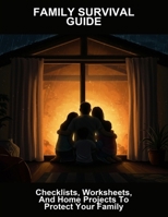 Family Survival Guide: Checklists, Worksheets, And Home Projects To Protect Your Family B0FRRZLDQ1 Book Cover