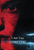 I Am You (THRILLER) B0DRPPG9HP Book Cover