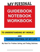 My Personal Guidebook, Notebook, Workbook: To Understanding My World and Taking Control of My Life B084F9945T Book Cover