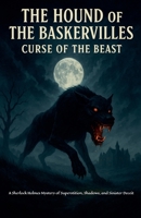 The Hound of the Baskervilles: Curse of the Beast A Sherlock Holmes Mystery of Superstition, Shadows, and Sinister Deceit B0FGNQFKSJ Book Cover