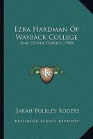 Ezra Hardman Of Wayback College: And Other Stories 1104126591 Book Cover