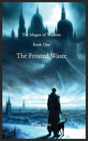 The Frosted Waste: The Magus of Wisdom, Book One B0GQZ8B8MG Book Cover