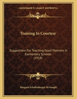 Training in Courtesy; Suggestions for Teaching Good Manners in Elementary Schools 1104416689 Book Cover