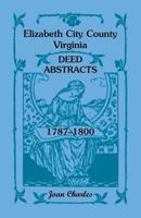 Elizabeth City County, Virginia Deed Abstracts, 1787-1800 1556139837 Book Cover