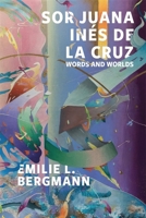 Sor Juana Inés de la Cruz: Words and Worlds 1855663619 Book Cover
