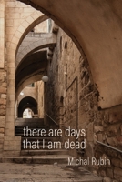 There Are Days That I Am Dead 1967022003 Book Cover