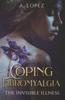 Coping Fibromyalgia: The Invisible Illness 1667899376 Book Cover