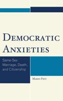 Democratic Anxieties: Same-Sex Marriage, Death, and Citizenship 0739149865 Book Cover