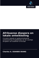 Afrikaanse diaspora en lokale ontwikkeling: Circulaire migratie en gedecentraliseerde samenwerking of kapitalisatie van de vrijwillige terugkeer van studenten uit Europa 6200870918 Book Cover