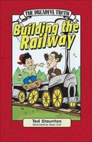 The Dreadful Truth: Building the Railway 0887806902 Book Cover