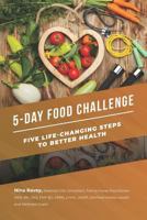 5-Day Food Challenge: Five Life-Changing Steps to Better Health 1731244606 Book Cover