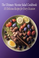 The Ultimate Nicoise Salad Cookbook: 101 Delicious Recipes for Every Occasion B0C8RG58D8 Book Cover