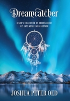 Dreamcatcher: A Son's Collection of Dreams About His Late Mother and Brother 197727742X Book Cover